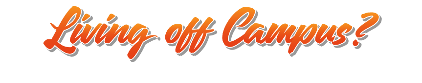 Living off campus? we're here to help.